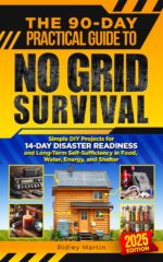 The 90-day Practical Guide to No Grid Survival : Simple Diy Projects for 14-day Disaster Readiness and Long-term Self-sufficiency in Food, Water, Energy, and Shelter