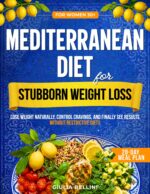 Mediterranean Diet for Stubborn Weight Loss: Lose Weight Naturally, Control Cravings, and Finally See Results Without Restrictive Diets