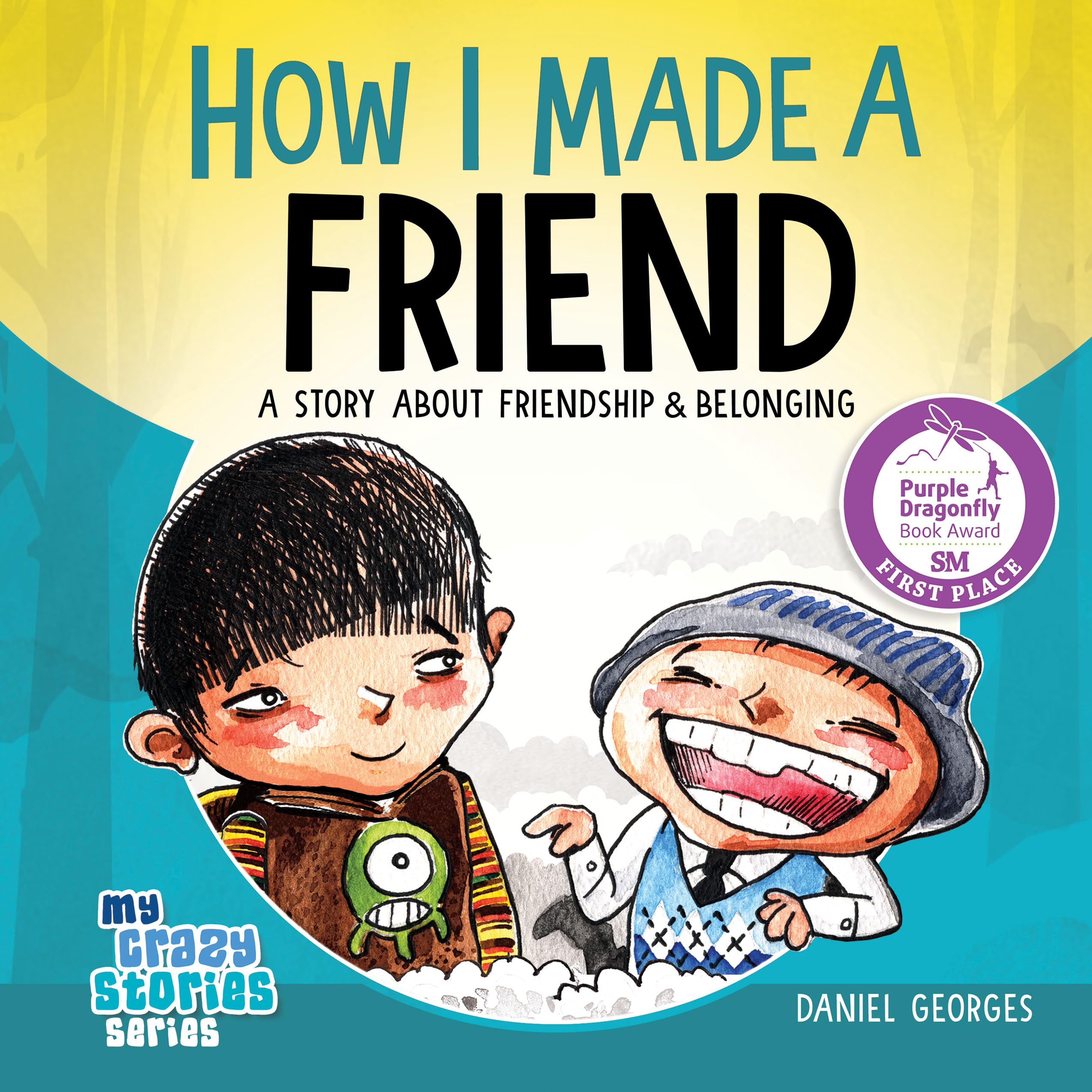 How I Made a Friend: a Story About Friendship and Belonging Crazy Stories Series Book