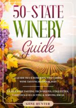 50-state Winery Guide: a Guide to Us Wineries, Vineyards, Wine Tasting Rooms & Avas - Learn Wine Tasting Techniques, Etiquettes, Varieties, Collecting & Serving Ideas