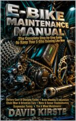 E-bike Maintenance Manual: a Step-by-step Guide to Battery Care, Brakes, Drivetrain, and Troubleshooting for Every Rider