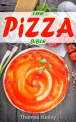 The Pizza Bible: the Ultimate Home Cooking Guide to Your Favorite Pizza Restaurant Recipes