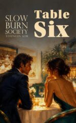 Table Six: a Slow Burn Society Enemies to Lovers