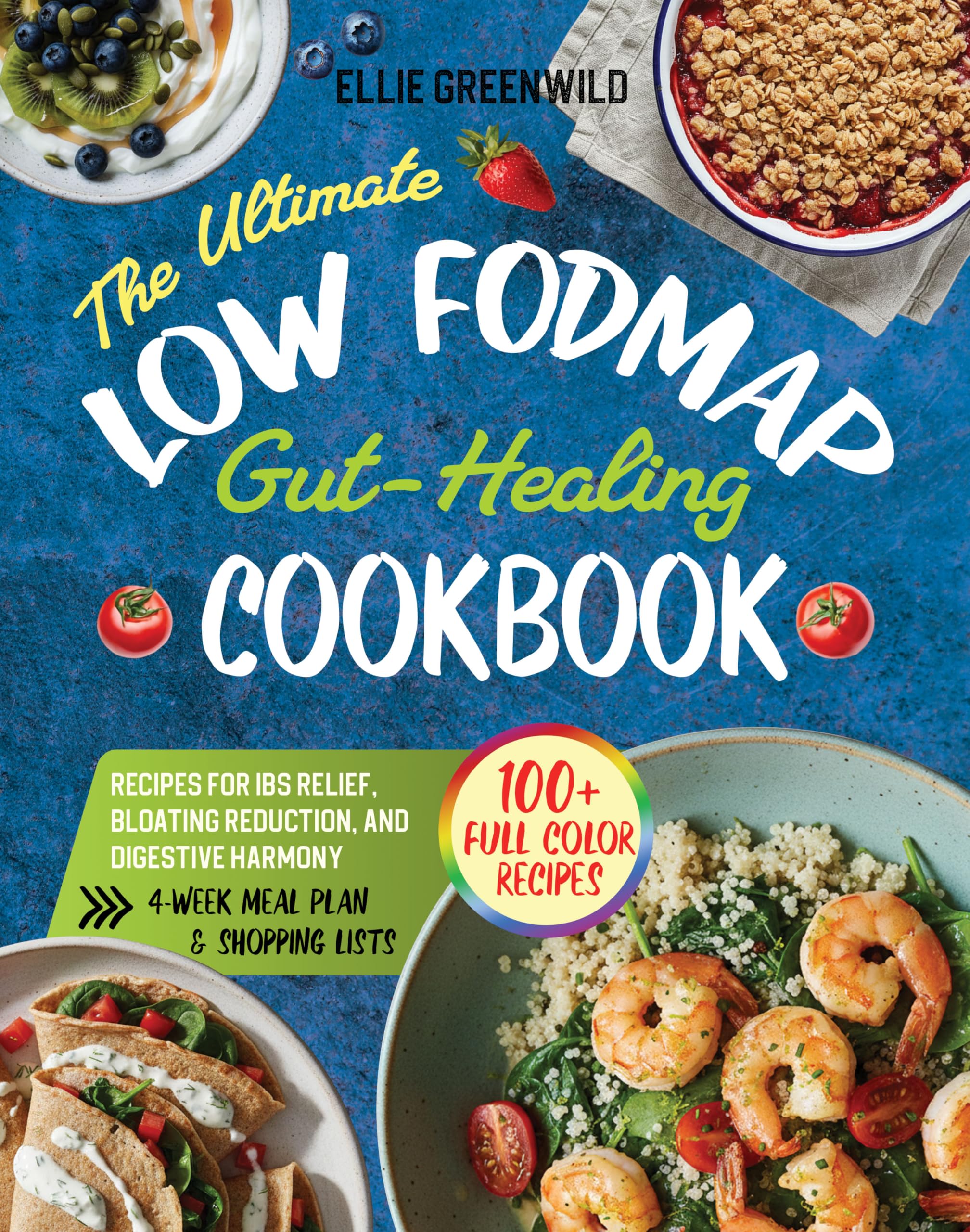 The Ultimate Low-fodmap Gut-healing Cookbook: 100+ Easy & Tasty Recipes for Ibs Relief, Bloating Reduction, and Digestive Harmony | 30-day Meal Plan | ... Edition Cooking & Living Book