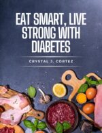 Eat Smart, Live Strong With Diabetes : a Simple Cookbook for Blood Sugar Control and Everyday Wellness