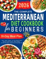 The Complete Mediterranean Diet Cookbook for Beginners: Quick, Simple, Healthy, and Tasty Mediterranean Recipes to Boost Energy, Balance Weight, and Feel Your Best | Stress-free 30-day Meal Plan