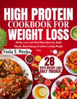 High Protein Cookbook for Weight Loss: 30-day Low Carb Meal Plan: Burn Fat, Build Muscle, Boost Energy & Achieve Lasting Weight Loss