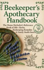 The Forgotten Beekeeper's Apothecary : the Home Herbalist’s Reference Book of 100+ Herbs, Beekeeping Remedies & Family Health Basics