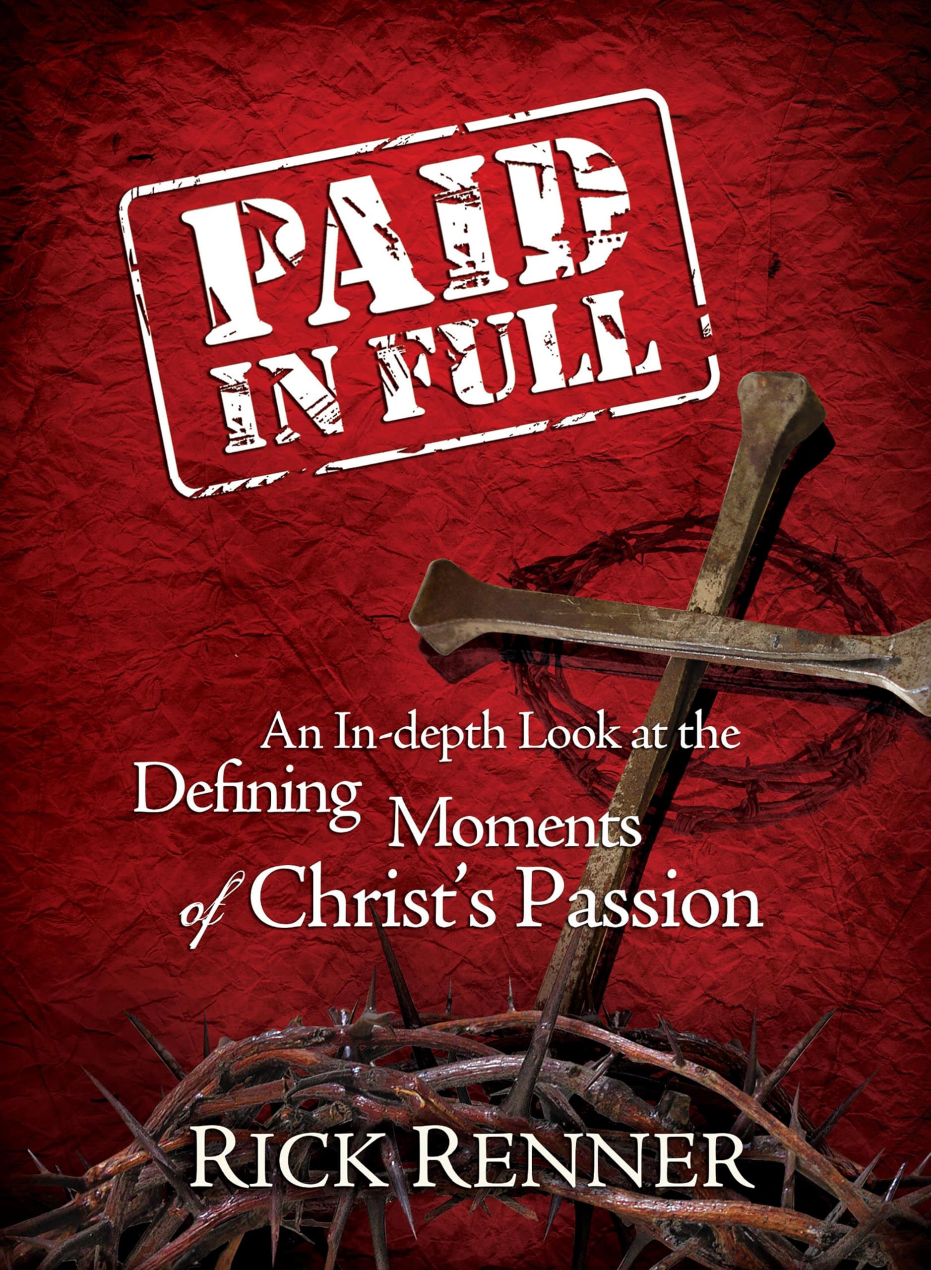 Paid in Full: an In-depth Look at the Defining Moments of Christ's Passion
