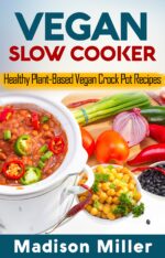 Vegan Slow Cooker Cookbook: Healthy Plant-based Vegan Crock Pot Recipes