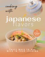 Cooking With Japanese Flavors: Ways to Use Miso in Your Cooking