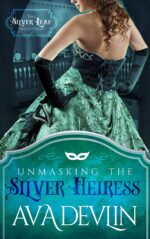 Unmasking the Silver Heiress: a Steamy Regency Historical Romance Silver Leaf Seductions Book