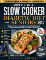 Super Simple Slow Cooker Diabetic Diet for Seniors 2026: 100 Dump-and-go, Low-sugar Recipes to Help Type 2 Diabetics Manage Blood Glucose Without Giving Up Taste, Comfort, or Satisfaction