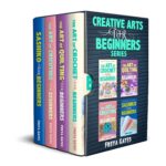 Creative Arts for Beginners Series: Books 1 - 4