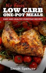 No Fuss Low Carb One Pot Meals: Easy and Healthy Everyday Recipes Low Carb Cooking Book