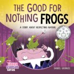The Good for Nothing Frogs: a Story About Respecting Nature Crazy Stories Series Book