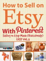 How to Sell on Etsy With Pinterest | Selling on Etsy Made Ridiculously Easy Vol.2: Your No-nonsense Guide to Etsy Marketing That Works