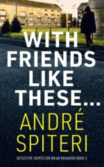 With Friends Like These...: Di Brian Brandon Book 2 Crime