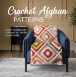 Crochet Afghan Patterns: Cozy Handmade Throws to Warm Your Home