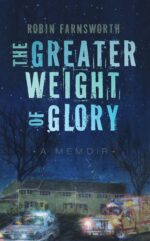 The Greater Weight of Glory: a Memoir