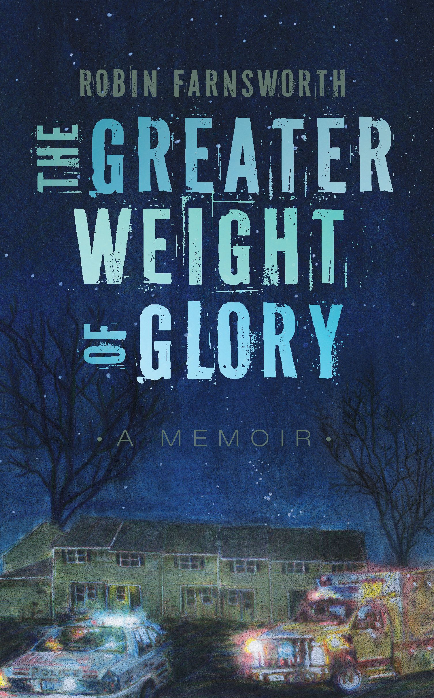 The Greater Weight of Glory: a Memoir