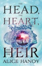 The Head, the Heart, and the Heir: an Epic Fantasy With Magical Mishaps. Head, the Heart, and the Heir Series Book