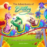 The Adventures of Bentley Hippo: Inspiring Children to Be Kind Empathy, Friendship & Anti-bullying Children 2nd Ed Book