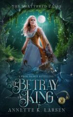 To Betray a King: a Frog Prince Retelling