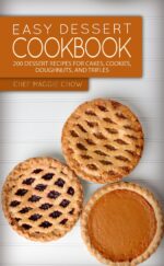 Easy Dessert Cookbook: 200 Dessert Recipes for Cakes, Cookies, Doughnuts, and Trifles Cookbook, Dessert Recipes, Cake Cookbook, Cake Recipes, Cookie Cookbook, Cookie Recipes Book