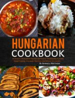 Hungarian Cookbook: Authentic Hungarian Recipes Inspired by Traditional Flavors, Home Cooking, Culinary Heritage and Special Occasions.