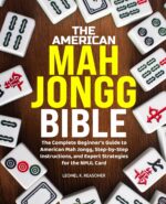 The American Mah Jongg Bible: the Complete Beginner's Guide to American Mah Jongg, Step-by-step Instructions, and Expert Strategies for the Nmjl Card
