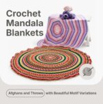 Crochet Mandala Blankets: Afghans and Throws With Beautiful Motif Variations