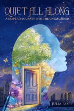 Quiet All Along: a Skeptic's Journey Into the Unexplained