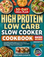 High Protein Low Carb Slow Cooker Cookbook: Craveable Comfort Food With Protein Built In—easy Dump-and-go Meals for Busy Weeknights With Full Macros and ... Recipes Protein Cookbooks Book