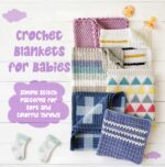 Crochet Blankets for Babies: Simple Stitch Patterns for Soft and Colorful Throws