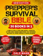 The Prepper’s Survival Bible: a Complete Guide to Long Term Survival, Stockpiling, Off-grid Living, Canning, Home Defense, Self-sufficiency and Life-saving ... Anywhere Survival Series Book