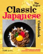 The Super Classic Japanese Cookbook: Quick and Easy Recipes From Real Japanese Kitchens