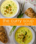 The Curry Soup Cookbook: a Curry Cookbook Filled With Secret and Delicious Curry Soup Recipes