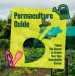 Permaculture Guide: Follow the Nature to Create Your Own Sustainable Garden