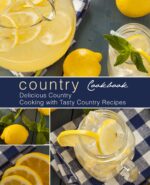Country Cookbook: Delicious Country Cooking With Tasty Country Recipes