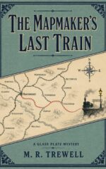 The Mapmaker's Last Train: a Glass Plate Mystery Plate Mysteries Book