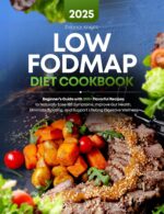 Low Fodmap Diet Cookbook: Beginner’s Guide With 200+ Flavorful Recipes to Naturally Ease Ibs Symptoms, Improve Gut Health, Eliminate Bloating, and Support Lifelong Digestive Wellness