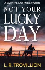 Not Your Lucky Day: a Not-quite-cozy Mystery Murphy's Law Farm Mystery Series, Book