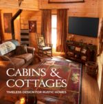 Cabins & Cottages: Timeless Design for Rustic Homes