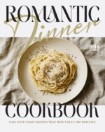 Romantic Dinner Cookbook: Easy Date Night Recipes That Won't Ruin the Romance