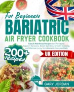 Bariatric Air Fryer Cookbook for Beginners: 200+ Easy & Nutritious Recipes to Effortlessly Support Recovery, Boost Nutrition, Simplify Cooking, and Maintain Long-term Bariatric Success Daily