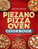 Piezano Pizza Oven Cookbook: 300+ Delicious Homemade Pizza Recipes for Every Skill Level