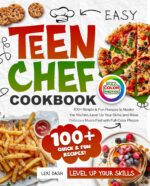 Easy Teen Chef Cookbook for Beginners: 100+ Simple & Fun Recipes to Master the Kitchen, Level Up Your Skills, and Make Delicious Meals Fast With Full-color Photos