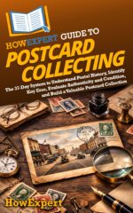 Howexpert Guide to Postcard Collecting: the 37-day System to Understand Postal History, Identify Key Eras, Evaluate Authenticity and Condition, and Build a Valuable Postcard Collection