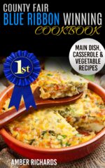 County Fair Blue Ribbon Winning Cookbook: Main Dish, Casserole, & Vegetable Recipes Fair Winning